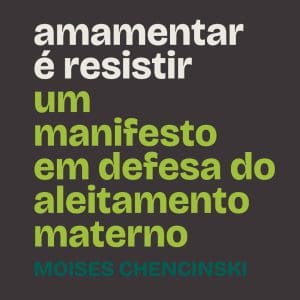 Ao reunir experiência clínica, escuta das mães e crítica ao marketing que fragiliza o aleitamento, o pediatra Moises Chencinski mostra que amamentar não depende apenas da vontade individual.